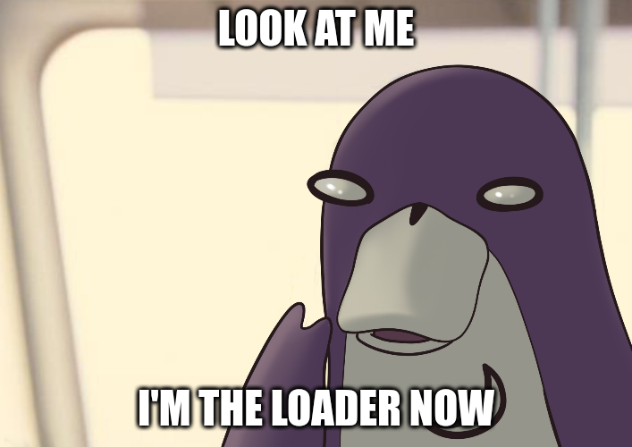 I&rsquo;m the loader now!